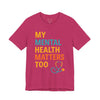 My Mental Health Matters Too Tee