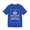 Keep Calm It's Just a Code Blue Tee