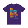 My Mental Health Matters Too Tee