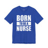Born To Be A Nurse Unisex Tee