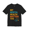 My Mental Health Matters Too Tee