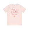 Nurse Inspirational Tee - 'Pause. Breathe. Nurse.' Unisex Jersey Short Sleeve