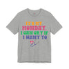 It's My Monday I Can Cry If I Want To T-Shirt - Funny Rainbow Workday Tee