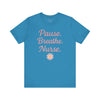 Nurse Inspirational Tee - 'Pause. Breathe. Nurse.' Unisex Jersey Short Sleeve