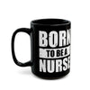 Born To Be A Nurse Black and White Mug 15oz