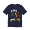 Built For The Hard Days Unisex Jersey Short Sleeve Tee