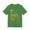 My Mental Health Matters Too Tee