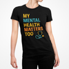 My Mental Health Matters Too Tee