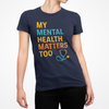 My Mental Health Matters Too Tee