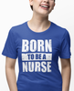 Born To Be A Nurse Unisex Tee