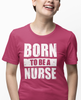 Born To Be A Nurse Unisex Tee