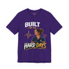 Built For The Hard Days Unisex Jersey Short Sleeve Tee