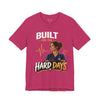 Built For The Hard Days Unisex Jersey Short Sleeve Tee