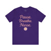 Nurse Inspirational Tee - 'Pause. Breathe. Nurse.' Unisex Jersey Short Sleeve