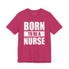 Born To Be A Nurse Unisex Tee
