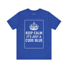 Keep Calm It's Just a Code Blue Tee