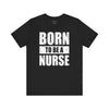 Born To Be A Nurse Unisex Tee