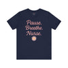 Nurse Inspirational Tee - 'Pause. Breathe. Nurse.' Unisex Jersey Short Sleeve