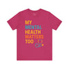 My Mental Health Matters Too Tee