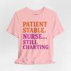 Nurse T-Shirt “Patient Stable Nurse… Still Charting” – Funny RN Tee for Nurses