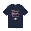 Nurse Inspirational Tee - 'Pause. Breathe. Nurse.' Unisex Jersey Short Sleeve