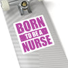 Born to Be a Nurse Kiss-Cut Sticker