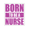 Born to Be a Nurse Kiss-Cut Sticker